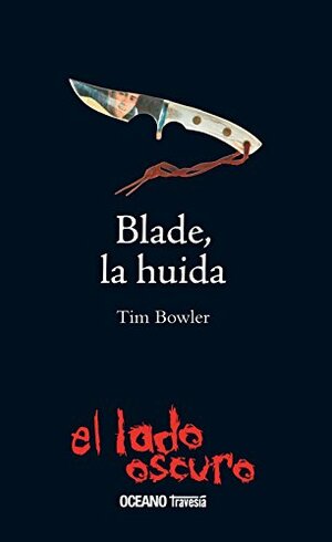 Blade, la huída by Tim Bowler