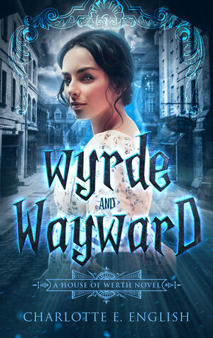 Wyrde and Wayward by Charlotte E. English