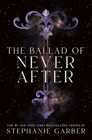 The Ballad of Never After by Stephanie Garber