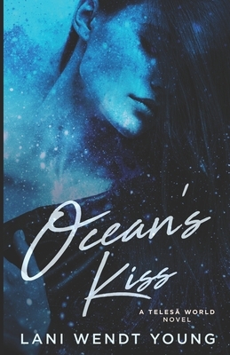 Ocean's Kiss: A Teles&#257; World Novel by Lani Wendt Young