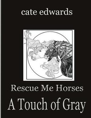 Rescue Me Horses: A Touch of Gray by Cate Edwards