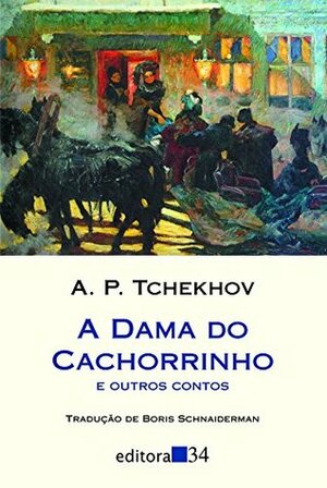 A Dama do Cachorrinho e Outros Contos by Anton Chekhov, Boris Schnaiderman