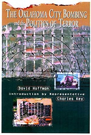 The Oklahoma City Bombing and the Politics of Terror by David Hoffman, Charles Key