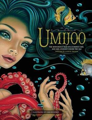 Umijoo: The Wondrous Tale of a Curious Girl and Her Journey Under the Sea by Caia Koopman, Casson Trenor