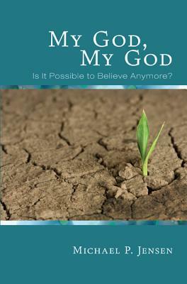 My God, My God by Michael P. Jensen