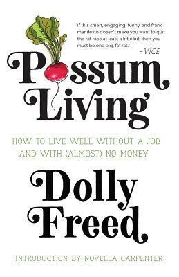 Possum Living: How to Live Well Without a Job and with (Almost) No Money by Dolly Freed