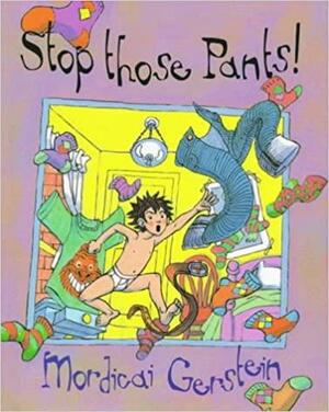 Stop Those Pants! by Mordicai Gerstein