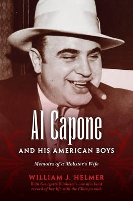 Al Capone and His American Boys: Memoirs of a Mobster's Wife by William J. Helmer