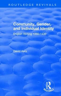Routledge Revivals: Community, Gender, and Individual Identity (1988): English Writing 1360-1430 by David Aers