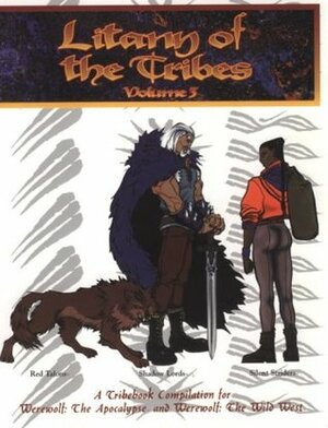 Litany of the Tribes: Volume 3: Red Talons - Shadow Lords - Silent Striders: A Tribebook Compilation for Werewolf: The Apocalypse and Werewolf: The Wild West by Ethan Skemp, Brian Campbell, Ben Chessell