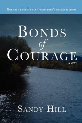 Bonds of Courage: Based on the true story of a pioneer family's struggle to survive. by Sandy Hill