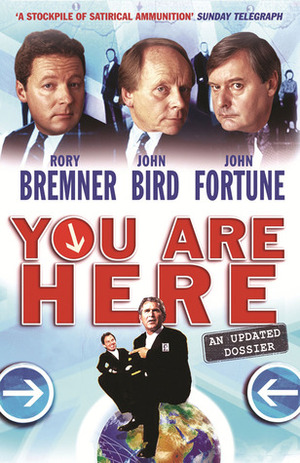 You Are Here: A Dossier by Rory Bremner, John Bird, John Fortune