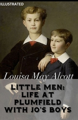 Little Men: Life At Plumfield With Jo's Boys ILLUSTRATED by Louisa May Alcott