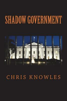 Shadow Government by Chris Knowles