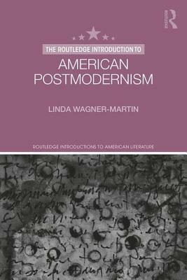 The Routledge Introduction to American Postmodernism by Linda Wagner-Martin