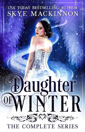 Daughter of Winter: The Complete Series by Skye MacKinnon