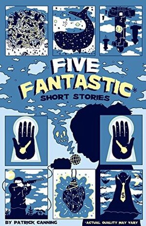 Five Fantastic Short Stories by Patrick Canning, Evan Cohen, Garrett Marco