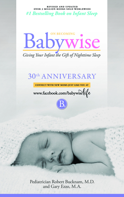 On Becoming Babywise: Giving Your Infant the Gift of Nighttime Sleep - New Edition by Gary Ezzo, Robert Bucknam