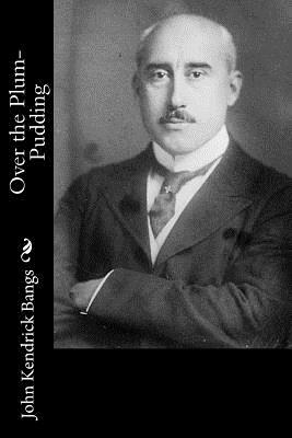 Over the Plum-Pudding by John Kendrick Bangs