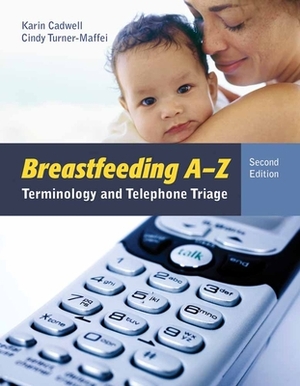 Breastfeeding A-Z: Terminology and Telephone Triage by Cindy Turner-Maffei, Karin Cadwell