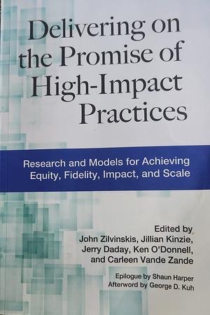 Delivering on the Promise of High-Impact Practices: Research and Models for Achieving Equity, Fidelity, Impact, and Scale by Carleen Vande Zande, Kinzie, Ken O'Donnell, John Zilvinskis, Jerry Daday