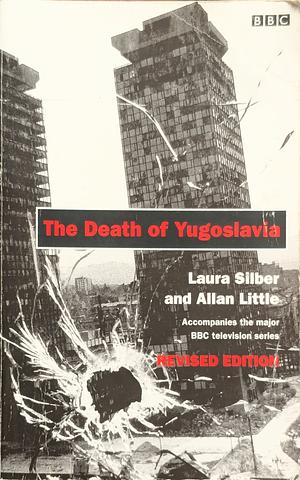 The Death of Yugoslavia by Laura Silber, Allan Little