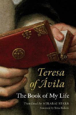 Teresa of Avila: The Book of My Life by Mirabai Starr