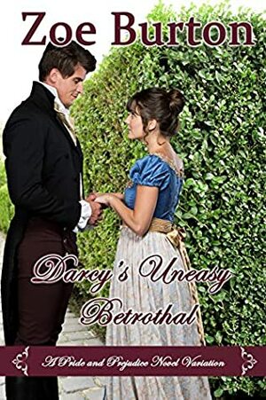 Darcy's Uneasy Betrothal: A Pride and Prejudice Variation by Zoe Burton