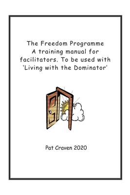 The Freedom Programme: A Training Manual for Facilitators.: To be used with the book, Living with the Dominator. by Pat Craven
