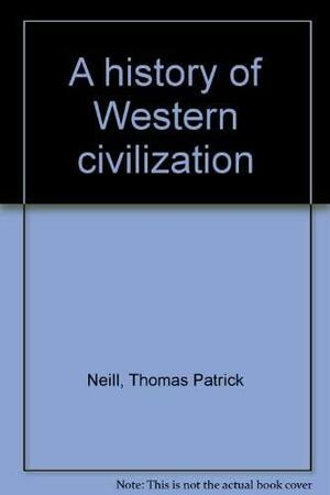 A History of Western Civilization by Daniel D. McGarry, Thomas P. Neill, Clarence L. Hohl