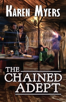 The Chained Adept: A Lost Wizard's Tale by Karen Myers