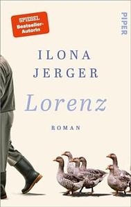 Lorenz: Roman | Leben und Wirken des Verhaltensforschers Konrad Lorenz by Ilona Jerger