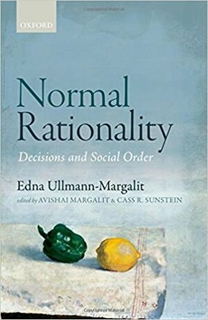 Normal Rationality: Decisions and Social Order by Cass R. Sunstein, Edna Ullmann-Margalit, Avishai Margalit