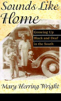 Sounds Like Home: Growing Up Black and Deaf in the South by Mary Herring Wright