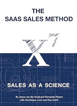 The SaaS Sales Method: Sales As a Science by Jacco van der Kooij, Dan Smith, Dominique Levin, Fernando Pizarro