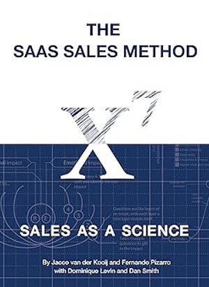 The SaaS Sales Method: Sales As a Science by Dan Smith, Dominique Levin, Fernando Pizarro, Jacco van der Kooij