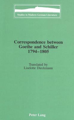 Correspondence Between Goethe and Schiller 1794-1805 by Friedrich Schiller, Johann Wolfgang von Goethe