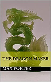 THE DRAGON MAKER by Max Porter