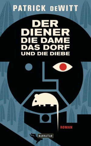 Der Diener, die Dame, das Dorf und die Diebe by Patrick deWitt