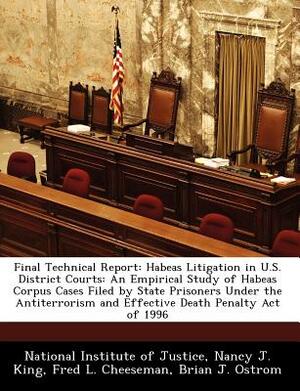 Final Technical Report: Habeas Litigation in U.S. District Courts: An Empirical Study of Habeas Corpus Cases Filed by State Prisoners Under th by Fred L. Cheeseman, Nancy J. King