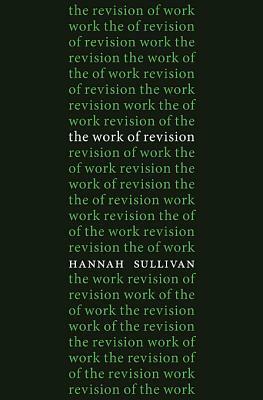 The Work of Revision by Hannah Sullivan