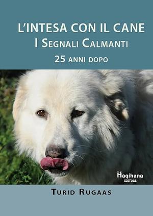 L'intesa con il cane - I segnali calmanti 25 anni dopo by Turid Rugaas