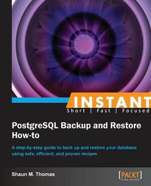 Instant PostgreSQL Backup and Restore How-to by Shaun Thomas