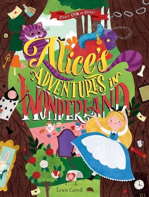 Once Upon a Story: Alice's Adventures in Wonderland by Lewis Carroll