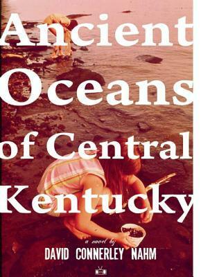 Ancient Oceans of Central Kentucky by David Connerley Nahm