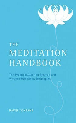 The Meditation Handbook: The Practical Guide to Eastern and Western Meditation Techniques. David Fontana by David Fontana