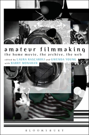 Amateur Filmmaking: The Home Movie, the Archive, the Web by Gwenda Young, Barry Monahan, Laura Rascaroli