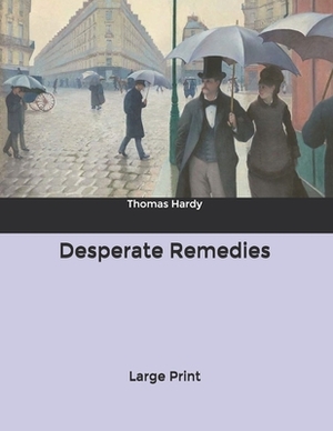 Desperate Remedies: Large Print by Thomas Hardy