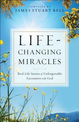 Life-Changing Miracles by James Stuart Bell