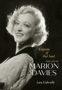 Captain of Her Soul: The Life of Marion Davies by Lara Gabrielle